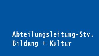 Abteilungsleitung-Stv. Bildung + Kultur